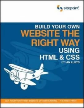 Build Your First Web Site the Right Way Using Html and Css by Ian Lloyd Book