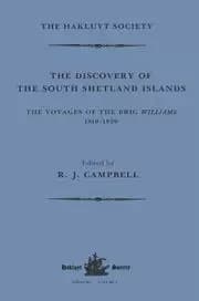 The Discovery of the South Shetland Islands / The Voyage of the Brig Williams 1819-1820 and The Journal of Midshipman C.W. Poynter