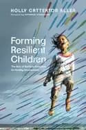 forming resilient children the role of spiritual formation for healthy deve