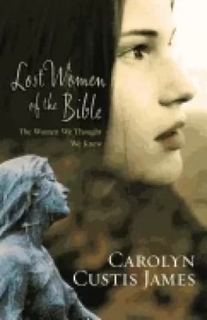 lost women of the bible the women we thought we knew