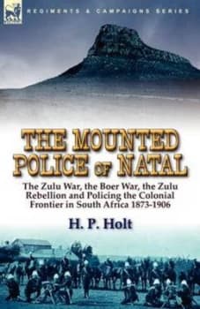 The Mounted Police of Natal by H P Holt Paperback