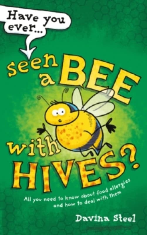 Have You Ever Seen a Bee with Hives? All you need to know about food allergies and how to deal with them Paperback / softback