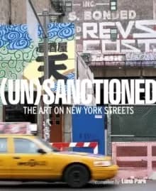 Unsanctioned : The Art on New York Streets