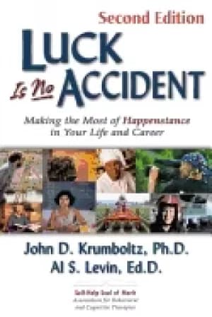 luck is no accident making the most of happenstance in your life and career