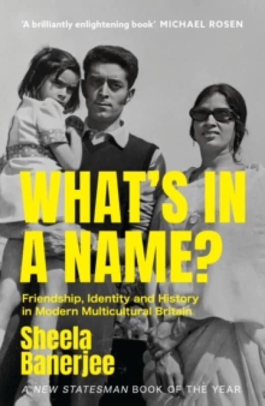 What's in a Name? Friendship, Identity and History in Modern Multicultural Britain: A New Statesman Book of the Year Paperback / softback