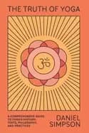 truth of yoga a comprehensive guide to yogas history texts philosophy and p