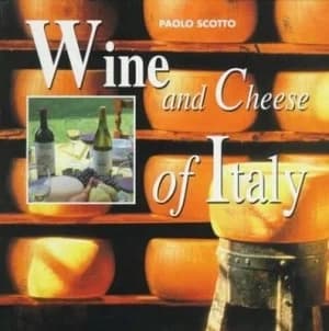 Wine and Cheese of Italy by Paolo Scotto and Istituto Europeo Di Design Di Roma Book