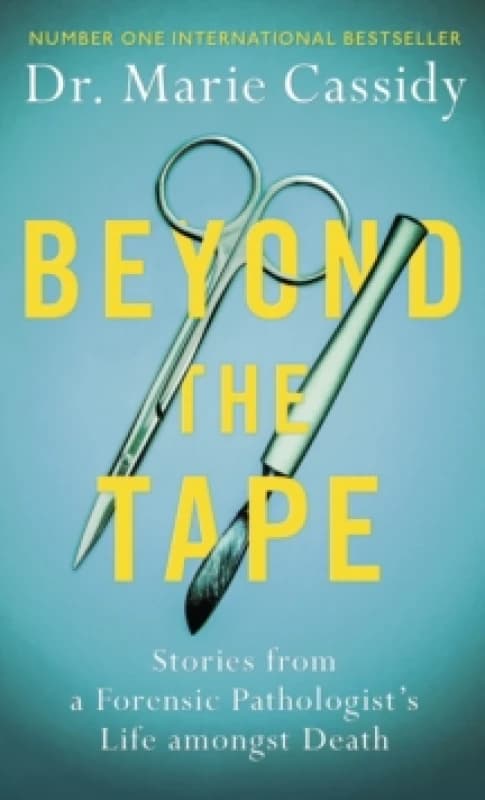 Beyond the Tape : Stories from a Forensic Pathologists Life Amongst Death, the No. 1 International Bestseller Paperback / softback