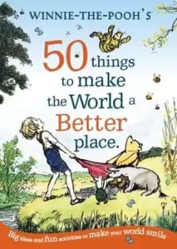 Winnie-the-Poohs 50 things to make the world a better place by A. A. Milne
