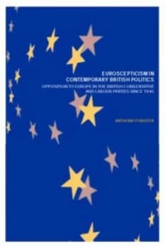 Euroscepticism in Contemporary British Politics by Anthony Forster Paperback