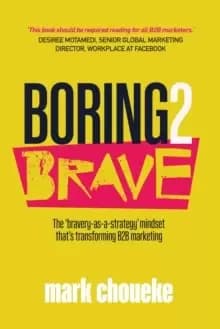 Boring2Brave : The 'bravery-as-a-strategy' mindset that's transforming B2B marketing