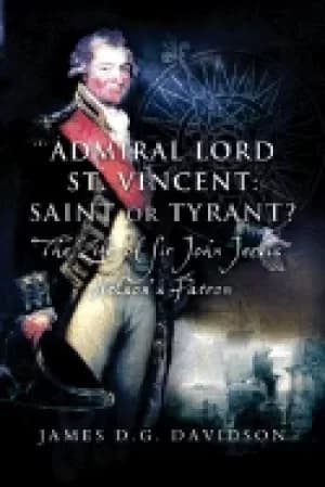admiral lord st vincent saint or tyrant the life of sir john jervis nels