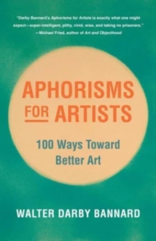 Aphorisms for Artists : 100 Ways Toward Better Art Paperback / softback