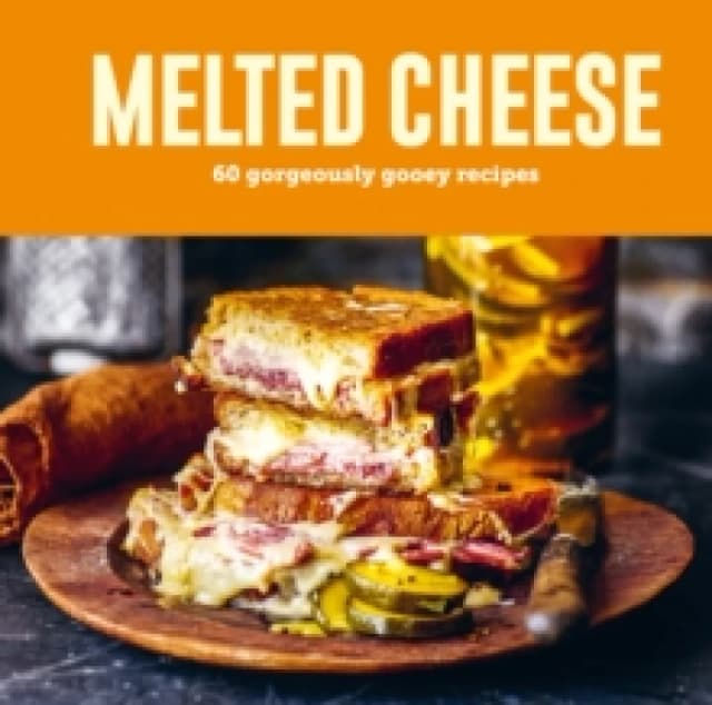 Melted Cheese : 60 Gorgeously Gooey Recipes Hardback