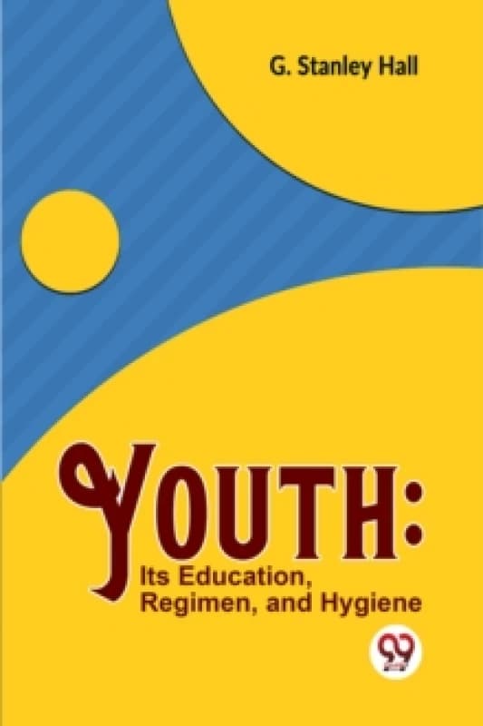 Youth : its Education, Regimen, and Hygiene Paperback / softback