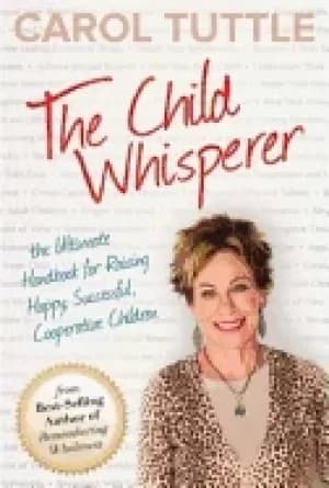 child whisperer the ultimate handbook for raising happy successful and coop