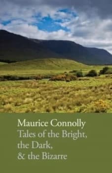 Tales of the Bright the Dark and the Bizarre by Maurice Connolly Paperback