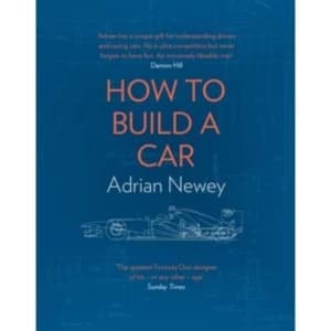 How to Build a Car : The Autobiography of the World's Greatest Formula 1 Designer