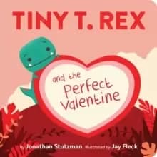 Tiny T. Rex and the Perfect Valentine