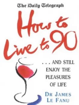 How to Live to 90 by James Le Fanu Paperback