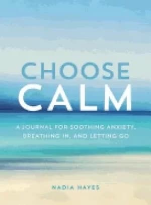choose calm a journal for healing anxiety breathing in and letting go