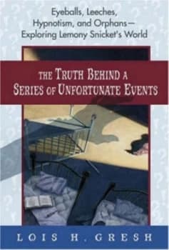 The Truth behind a Series of Unfortunate Events by Lois H Gresh Hardback