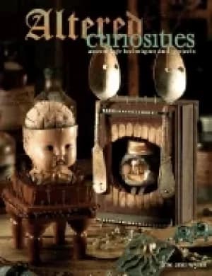 altered curiosities assemblage techniques and projects