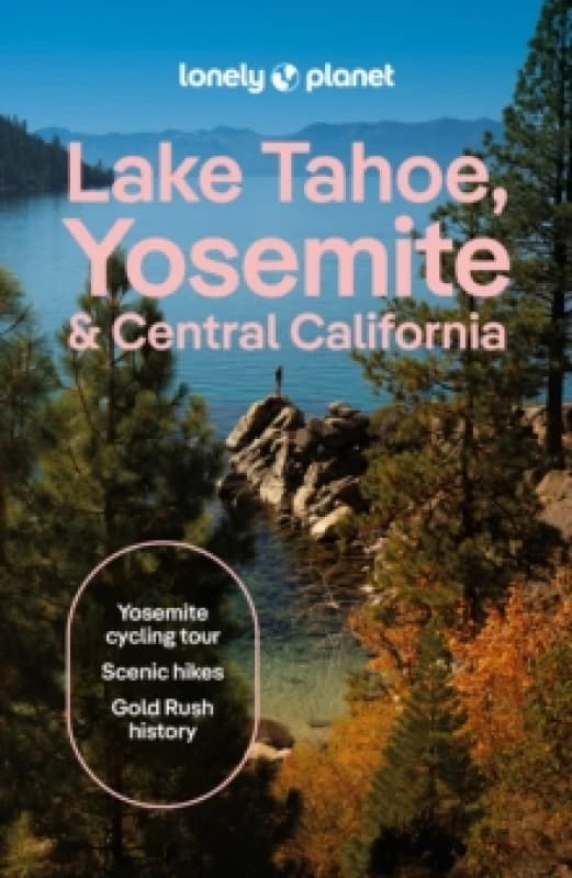 Lonely Planet Lake Tahoe, Yosemite and Central California Paperback / softback