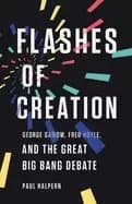 flashes of creation george gamow fred hoyle and the great big bang debate