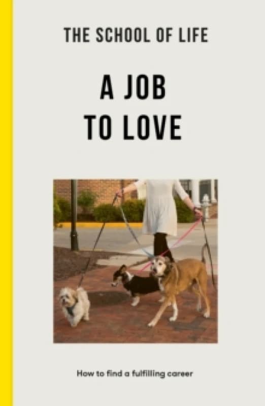 The School of Life: A Job to Love : how to find a fulfilling career Paperback / softback