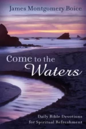 Come to the waters by James Montgomery Boice
