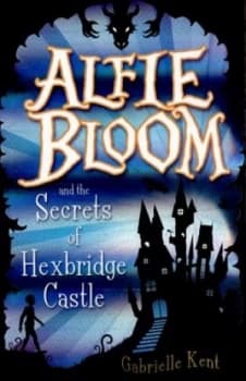 Alfie Bloom and the Secrets of Hexbridge Castle by Gabrielle Kent Paperback
