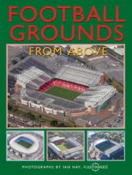 Football Grounds from above by Cassandra Wells and Flight Images Paperback