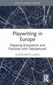 Playwriting in Europe Mapping Ecosystems and Practices with Fabulamundi