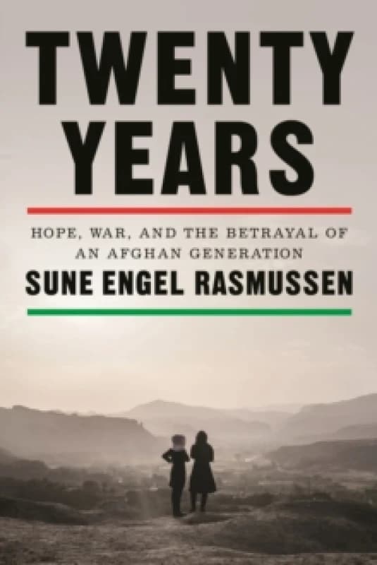 Twenty Years : Hope, War, and the Betrayal of an Afghan Generation Hardback