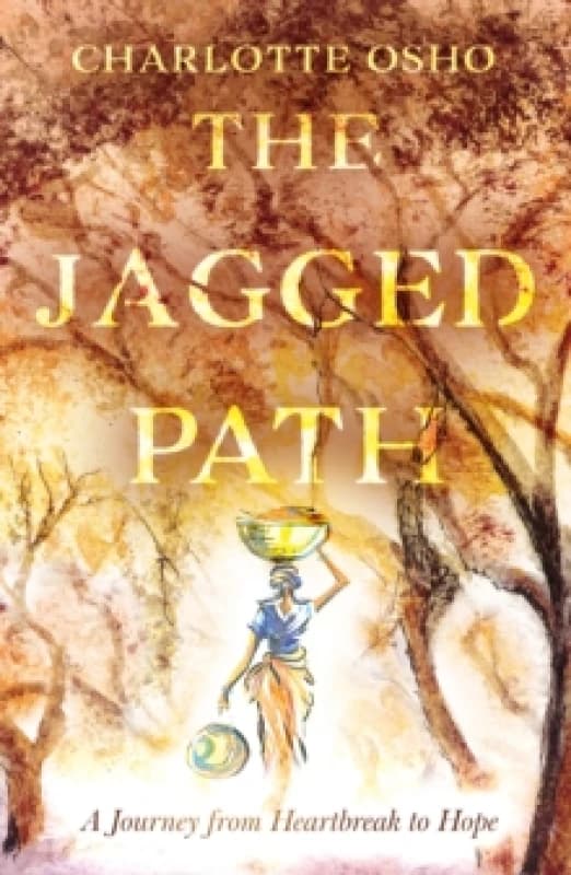 The Jagged Path : A Journey From Heartbreak to Hope Paperback / softback