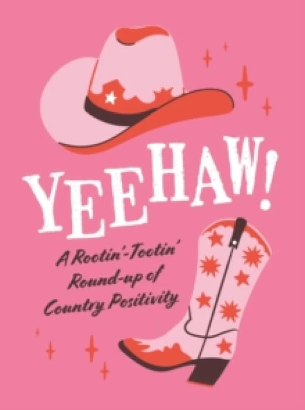 Yeehaw! : A Rootin Tootin Roundup of Country Positivity Hardback