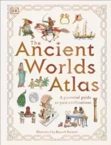 The Ancient Worlds Atlas : A Pictorial Guide to Past Civilizations