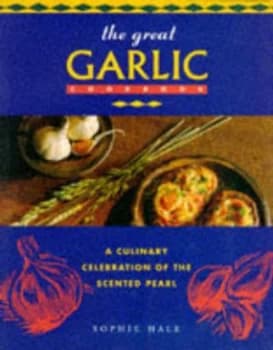 The Great Garlic Cookbook by Sophie Hale Paperback