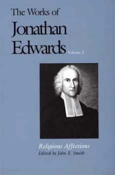The Works of Jonathan Edwards. Volume 2 Religious Affections by Jonathan Edwards Book