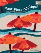 fast piece applique easy artful quilts by machine