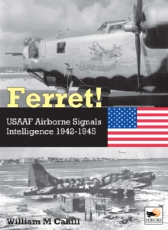 Ferret! : USAAF Airborne Signals Intelligence Development and Operations 1942-1945 Hardback