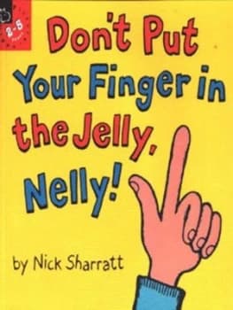 Dont Put Your Finger in the Jelly Nelly by Nick Sharratt Book