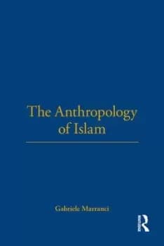 The anthropology of Islam by Gabriele Marranci