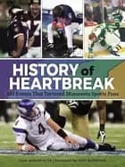 history of heartbreak 100 events that tortured minnesota sports fans