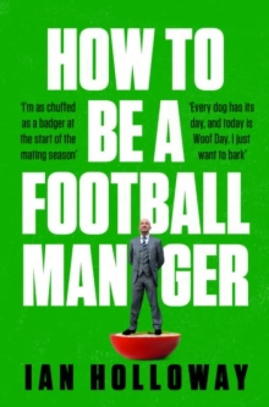 How to Be a Football Manager: Enter the hilarious and crazy world of the gaffer Paperback / softback