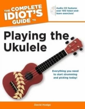 The complete idiots guide to playing the ukulele by David Hodge