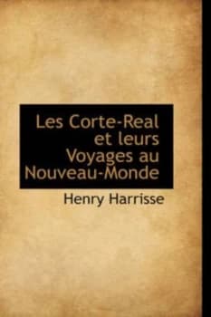Les Corte-Real Et Leurs Voyages Au Nouveau-Monde by Henry Harrisse Paperback