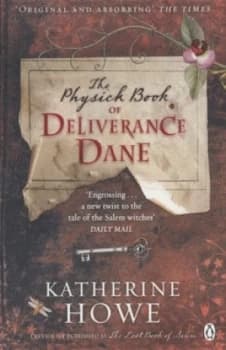 The Physick Book of Deliverance Dane by Katherine Howe Paperback