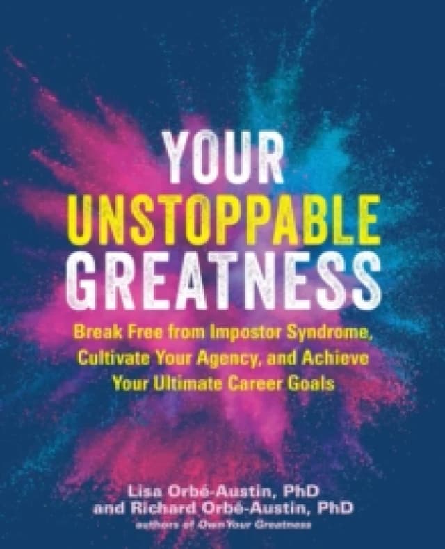 Your Unstoppable Greatness : Break Free from Impostor Syndrome, Cultivate Your Agency, and Achieve Your Ultimate Career Goals Paperback / softback